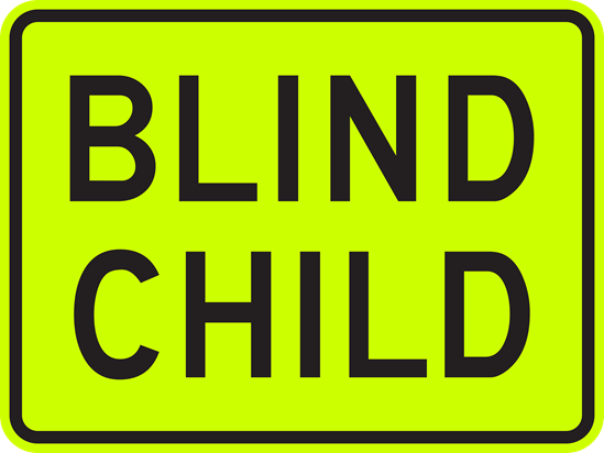 Blind Child Metal Sign, Fluorescent Yellow Green, 24 x 18, Holes, Overlaminate Y/N, Quality Materials, Long Life - W11-2.2p