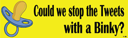 Could we Stop The Tweets with a Binky? (10" x 3" Sticker; Yellow/Black; Great Keepsake / Nostalgia!) 