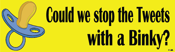 Could we Stop The Tweets with a Binky? (10" x 3" Sticker; Yellow/Black; Great Keepsake / Nostalgia!) - FBS-1001Y-EF6-REM