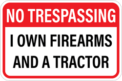 No Trespassing - I Own Firearms and a Tractor Metal Sign, Reflective/Non, Various Sizes, Holes, Overlaminate Y/N, Quality Materials, Long Life no trespassing own firearms tractor sign,aluminum no trespassing own firearms tractor sign,metal no trespassing own firearms tractor sign,reflective no trespassing own firearms tractor sign,non-reflective no trespassing own firearms tractor sign,12 18 24 no trespassing own firearms tractor sign,hi high intensity no trespassing own firearms tractor sign,engineer grade no trespassing own firearms tractor sign,good price no trespassing own firearms tractor sign,best price no trespassing own firearms tractor sign,long-lasting no trespassing own firearms tractor sign,quality no trespassing own firearms tractor sign,good value no trespassing own firearms tractor sign,best value no trespassing own firearms tractor sign,