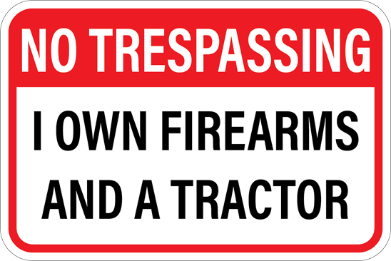 No Trespassing - I Own Firearms and a Tractor Metal Sign, Reflective/Non, Various Sizes, Holes, Overlaminate Y/N, Quality Materials, Long Life - PSG-1002