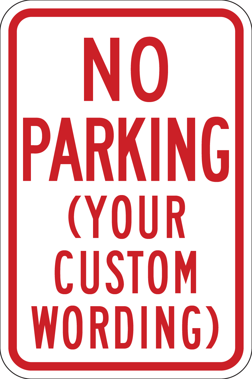 No Parking (w/ Custom Wording) Sign Metal, Var. Sizes, Reflective Grades, Holes/No Holes, Overlaminate Y/N, Quality Materials for Long Life - NP-1001
