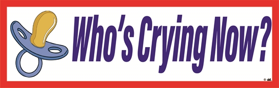 Who's Crying Now? (Size 10" x 3") Bumper Sticker - FBS-2089