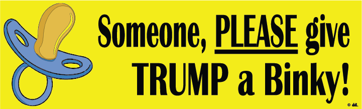 Someone, PLEASE Give Trump a Binky! (10" x 3") Bumper Sticker - FBS-1002