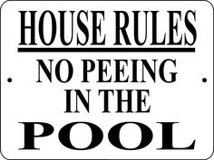 House Rules - No Peeing in the Pool Metal Sign, Reflective/Non, Various Sizes, Holes, Overlaminate Y/N, Quality Materials, Long Life house rules no peeing pool sign,aluminum house rules no peeing pool sign,metal house rules no peeing pool sign,reflective house rules no peeing pool sign,non-reflective house rules no peeing pool sign,12 18 24 house rules no peeing pool sign,hi high intensity house rules no peeing pool sign,engineer grade house rules no peeing pool sign,good price house rules no peeing pool sign,best price house rules no peeing pool sign,long-lasting house rules no peeing pool sign,quality house rules no peeing pool sign,good value house rules no peeing pool sign,best value house rules no peeing pool sign,